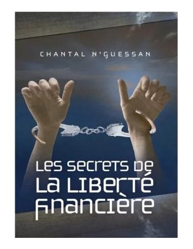 SECRETS DE LA LIBERTE FINANCIERE, LES