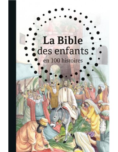 BIBLE DES ENFANTS EN 100 HISTOIRES, LA