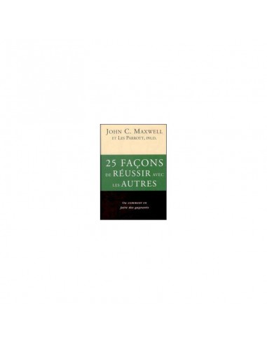25 FACONS DE REUSSIR AVEC LES AUTRES