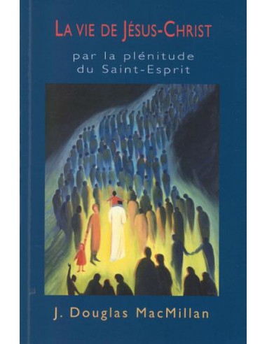 VIE DE JESUS-CHRIST PAR LA PLENITUDE DU 