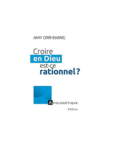 CROIRE EN DIEU EST-CE RATIONNEL ?