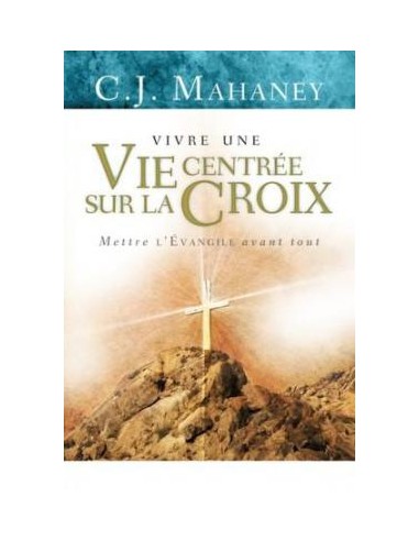 VIVRE UNE VIE CENTREE SUR LA CROIX