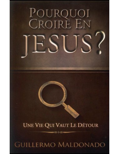 POURQUOI CROIRE EN JESUS ?