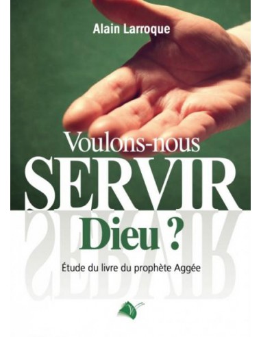 VOULONS-NOUS SERVIR DIEU ?