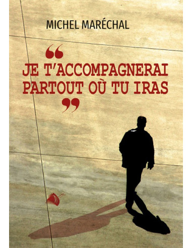 JE T'ACCOMPAGNERAI PARTOUT OU TU IRAS