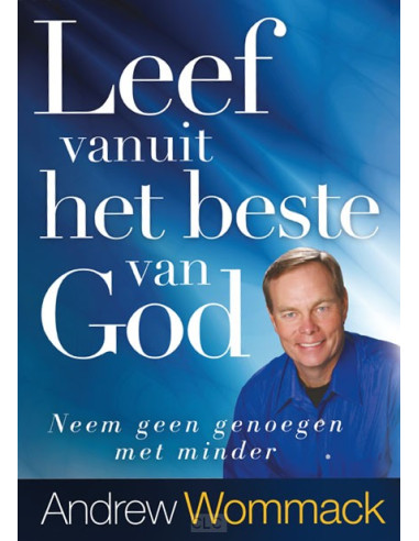 LEEF VANUIT HET BESTE VAN GOD