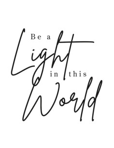 BE A LIGHT IN THIS WORLD