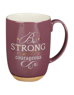 BE STRONG AND COURAGEOUS...