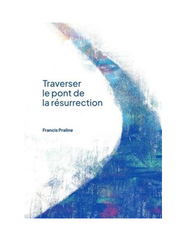 TRAVERSER LE PONT DE LA RESURRECTION