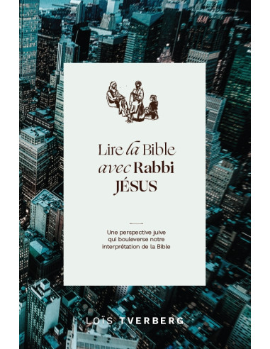 LIRE LA BIBLE AVEC RABBI JESUS