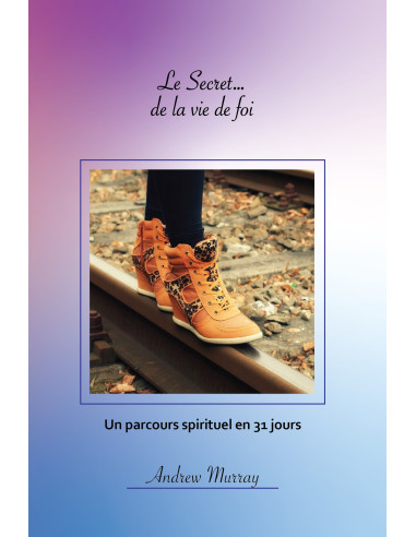 SECRET DE LA VIE DE FOI