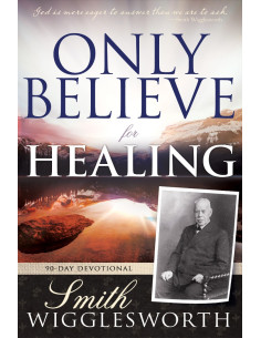 ONLY BELIEVE FOR HEALING