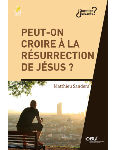 PEUT ON CROIRE A LA RESURRECTION DE JESU