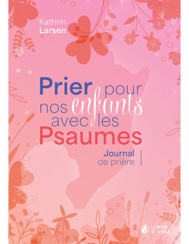 PRIER POUR NOS ENFANTS AVEC LES PSAUMES