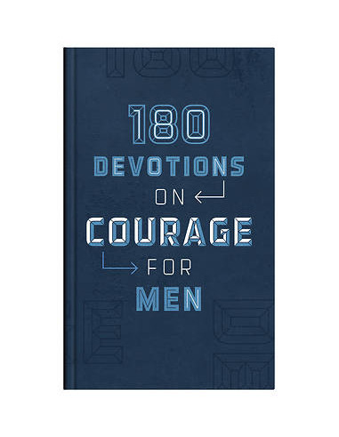 180 DEVOTIONS ON COURAGE FOR MEN
