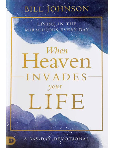 WHEN HEAVEN INVADES YOUR LIFE