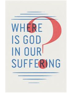 WHERE IS GOD IN OUR SUFFERING?