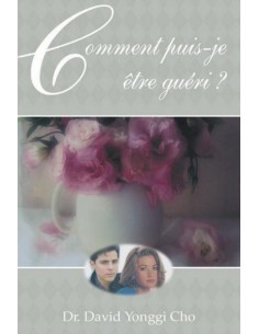 COMMENT PUIS-JE ETRE GUERI?