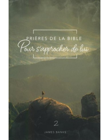 PRIERES DE LA BIBLE POUR S'APPROCHER DE 