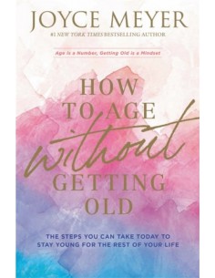 HOW TO AGE WITHOUT GETTING OLD