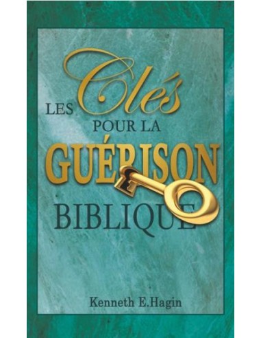 CLES POUR LA GUERISON BIBLIQUE, LES