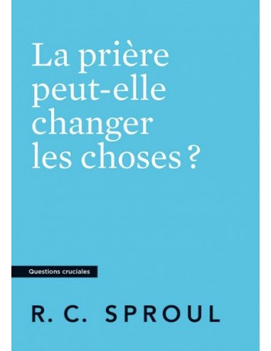PRIERE PEUT-ELLE CHANGER LES CHOSES?