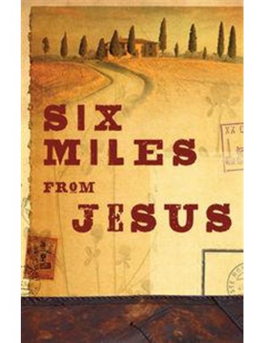 SIX MILES FROM JESUS