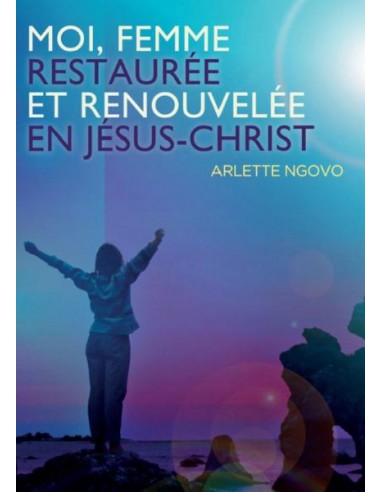 MOI, FEMME RESTAUREE ET RENOUVELEE EN JE
